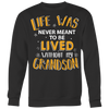 Life-Was-Never-Meant-To-Be-Lived-Without-My-Grandson-grandfather-t-shirt-grandfather-grandpa-shirt-grandfather-shirt-grandma-t-shirt-grandma-shirt-grandma-gift-amily-shirt-birthday-shirt-funny-shirts-sarcastic-shirt-best-friend-shirt-clothing-women-men-sweatshirt