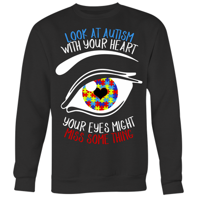 Look-At-Autism-With-Your-Heart-Your-Eyes-Might-Miss-Some-Thing-Shirts-autism-shirts-autism-awareness-autism-shirt-for-mom-autism-shirt-teacher-autism-mom-autism-gifts-autism-awareness-shirt- puzzle-pieces-autistic-autistic-children-autism-spectrum-clothing-women-men-sweatshirt