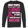 Breast-Cancer-Awareness-Shirt-Most-People-Never-Meet-Their-Heroes-I-Was-Raised-By-Mine-I-Wear-Pink-For-My-Mom-breast-cancer-shirt-breast-cancer-cancer-awareness-cancer-shirt-cancer-survivor-pink-ribbon-pink-ribbon-shirt-awareness-shirt-family-shirt-birthday-shirt-best-friend-shirt-clothing-women-men-sweatshirt
