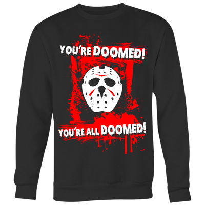 You-re-Doomed-You-re-All-Doomed-Shirt-Jason-Voorhees-Friday-The-13th-Horror-Movie-Shirt-halloween-shirt-halloween-halloween-costume-funny-halloween-witch-shirt-fall-shirt-pumpkin-shirt-horror-shirt-horror-movie-shirt-horror-movie-horror-horror-movie-shirts-scary-shirt-holiday-shirt-christmas-shirts-christmas-gift-christmas-tshirt-santa-claus-ugly-christmas-ugly-sweater-christmas-sweater-sweater-family-shirt-birthday-shirt-funny-shirts-sarcastic-shirt-best-friend-shirt-clothing-women-men-sweatshirt