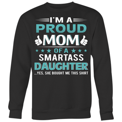 I'm-Proud-Mom-of-a-Smartass-Daughter-Shirt-mom-shirt-gift-for-mom-mom-tshirt-mom-gift-mom-shirts-mother-shirt-funny-mom-shirt-mama-shirt-mother-shirts-mother-day-anniversary-gift-family-shirt-birthday-shirt-funny-shirts-sarcastic-shirt-best-friend-shirt-clothing-women-men-sweatshirt