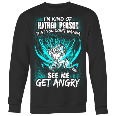 Dragon-Ball-Shirt-I-m-Kind-of-Hatred-Person-That-You-Don-t-Wanna-See-Me-Get-Angry-merry-christmas-christmas-shirt-anime-shirt-anime-anime-gift-anime-t-shirt-manga-manga-shirt-Japanese-shirt-holiday-shirt-christmas-shirts-christmas-gift-christmas-tshirt-santa-claus-ugly-christmas-ugly-sweater-christmas-sweater-sweater-family-shirt-birthday-shirt-funny-shirts-sarcastic-shirt-best-friend-shirt-clothing-women-men-sweatshirt