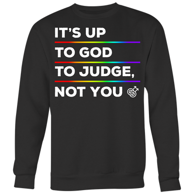 IT'S-UP-TO-GOD-TO-JUDGE-NOT-YOU-lgbt-shirts-gay-pride-rainbow-lesbian-equality-clothing-men-women-sweatshirt
