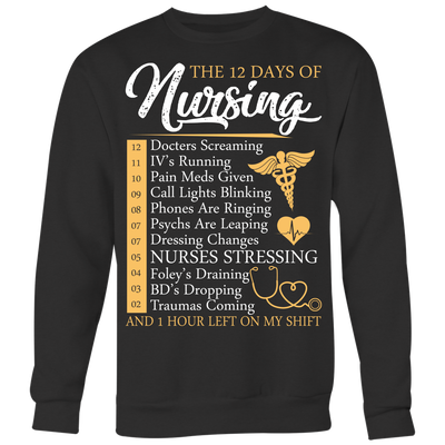 The-12-Days-of-Nursing-and-1-Hour-Left-On-My-Shift-Shirts-nurse-shirt-nurse-gift-nurse-nurse-appreciation-nurse-shirts-rn-shirt-personalized-nurse-gift-for-nurse-rn-nurse-life-registered-nurse-clothing-women-men-sweatshirt