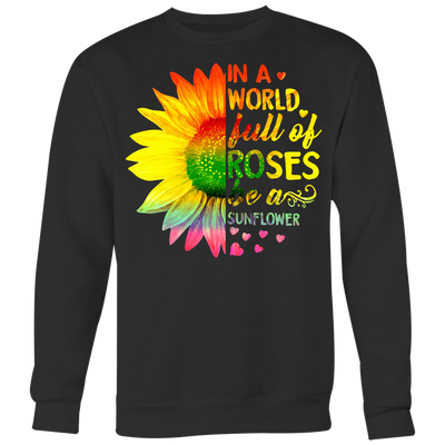 In-A-World-Full-Of-Roses-Be-a-Sunflower-Shirt-LGBT-SHIRTS-gay-pride-shirts-gay-pride-rainbow-lesbian-equality-clothing-women-men-sweatshirt
