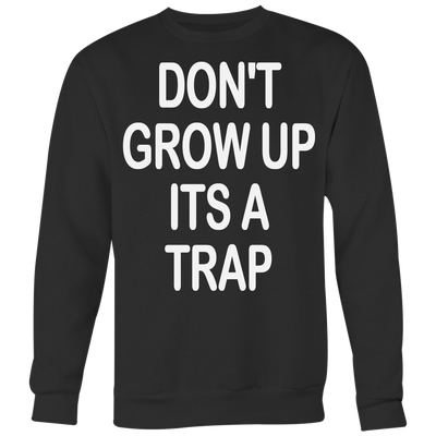 Don't Grow Up It's A Trap Shirt, Funny Shirt
