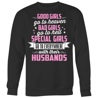 Good-Girls-Go-to-Heaven-Bad-Girls-Go-to-Hell-Special-Girls-Go-to-Everywhere-with-Their-Husbands-Shirts-gift-for-wife-wife-gift-wife-shirt-wifey-wifey-shirt-wife-t-shirt-wife-anniversary-gift-family-shirt-birthday-shirt-funny-shirts-sarcastic-shirt-clothing-women-men-sweatshirt