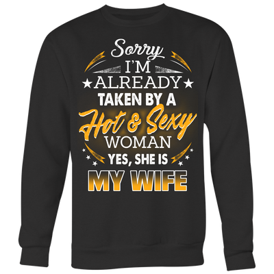 Sorry-I'm-Already-Taken-By-a-Hot-and-Sexy-Woman-Shirt-husband-shirt-husband-t-shirt-husband-gift-gift-for-husband-anniversary-gift-family-shirt-birthday-shirt-funny-shirts-sarcastic-shirt-best-friend-shirt-clothing-women-men-sweatshirt