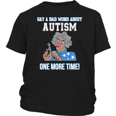 Say-a-Bad-Word-About-Autism-One-More-Time-Shirt-sautism-shirts-autism-awareness-autism-shirt-for-mom-autism-shirt-teacher-autism-mom-autism-gifts-autism-awareness-shirt- puzzle-pieces-autistic-autistic-children-autism-spectrum-clothing-women-men-kid-district-youth-shirt