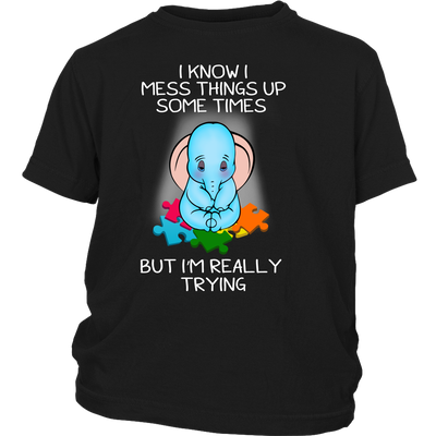 I-Know-I-Mess-Things-Up-Some-Times-but-I'm-Really-Trying-autism-shirts-autism-awareness-autism-shirt-for-mom-autism-shirt-teacher-autism-mom-autism-gifts-autism-awareness-shirt- puzzle-pieces-autistic-autistic-children-autism-spectrum-clothing-women-men-district-youth-shirt