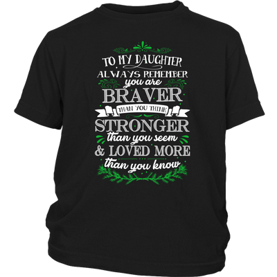 To-My-Daughter-You-are-Braver-Stronger-Loved-More-Shirt-daughter-t-shirt-gift-for-daughter-daughter gift-daughter-shirt-family-shirt-birthday-shirt-funny-shirts-sarcastic-shirt-best-friend-shirt-clothing-women-men-district-youth-shirt