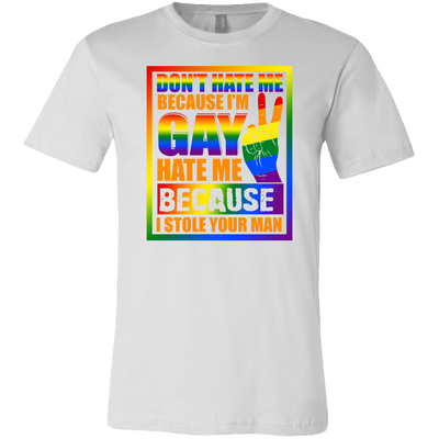 Don-t-Hate-Me-Because-I-m-Hate-Me-Because-I-Stole-Your-Man-Shirt-LGBT-SHIRTS-gay-pride-shirts-gay-pride-rainbow-lesbian-equality-clothing-men-shirt