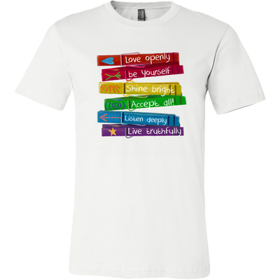 Love Openly Be Yourself Shine Bright Accept All Listen Deeply Live Truthfully Pride Month LGBT Gay Lesbian Queer T-Shirt