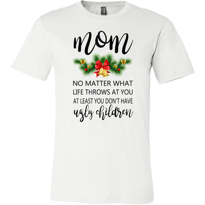 Mom-No-Matter-What-Life-Throws-At-You-At-Least-You-Don't-Have-Ugly-Children-Shirt-mom-shirt-gift-for-mom-mom-tshirt-mom-gift-mom-shirts-mother-shirt-funny-mom-shirt-mama-shirt-mother-shirts-mother-day-anniversary-gift-family-shirt-birthday-shirt-funny-shirts-sarcastic-shirt-best-friend-shirt-clothing-men-shirt