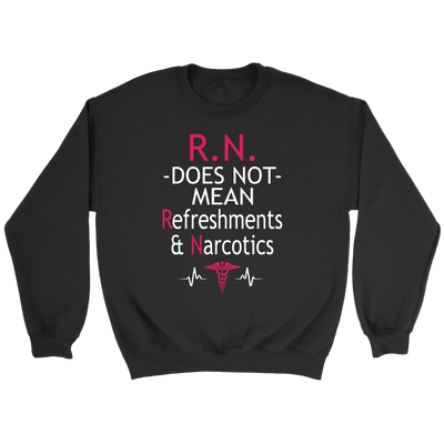 RN Does Not Mean Refreshments & Narcotics Shirt, Nurse Shirt