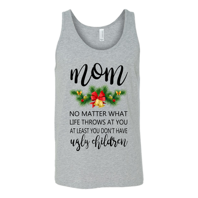 Mom-No-Matter-What-Life-Throws-At-You-At-Least-You-Don't-Have-Ugly-Children-Shirt-mom-shirt-gift-for-mom-mom-tshirt-mom-gift-mom-shirts-mother-shirt-funny-mom-shirt-mama-shirt-mother-shirts-mother-day-anniversary-gift-family-shirt-birthday-shirt-funny-shirts-sarcastic-shirt-best-friend-shirt-clothing-women-men-unisex-tank-tops