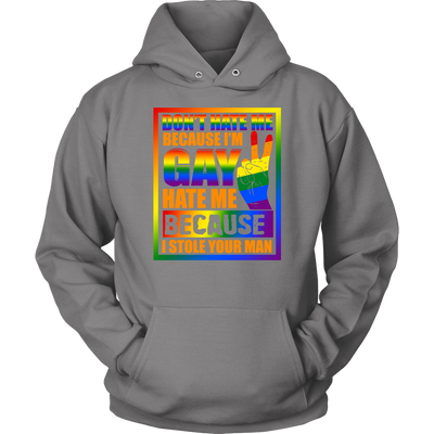 Don-t-Hate-Me-Because-I-m-Hate-Me-Because-I-Stole-Your-Man-Shirt-LGBT-SHIRTS-gay-pride-shirts-gay-pride-rainbow-lesbian-equality-clothing-women-men-unisex-hoodie